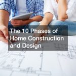 The 10 Phases of Home Construction and Design