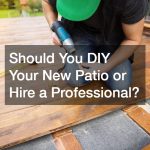 Should You DIY Your New Patio or Hire a Professional?